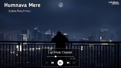 Humnava Mere (Slowed And Reverb) Jubin Nautiyal