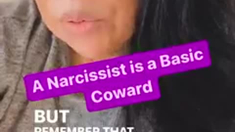 Narcissists: Are cowards, because they can't accept the truth; they are bullies