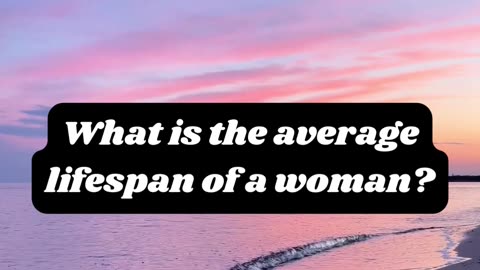 What is the average lifespan of a woman?