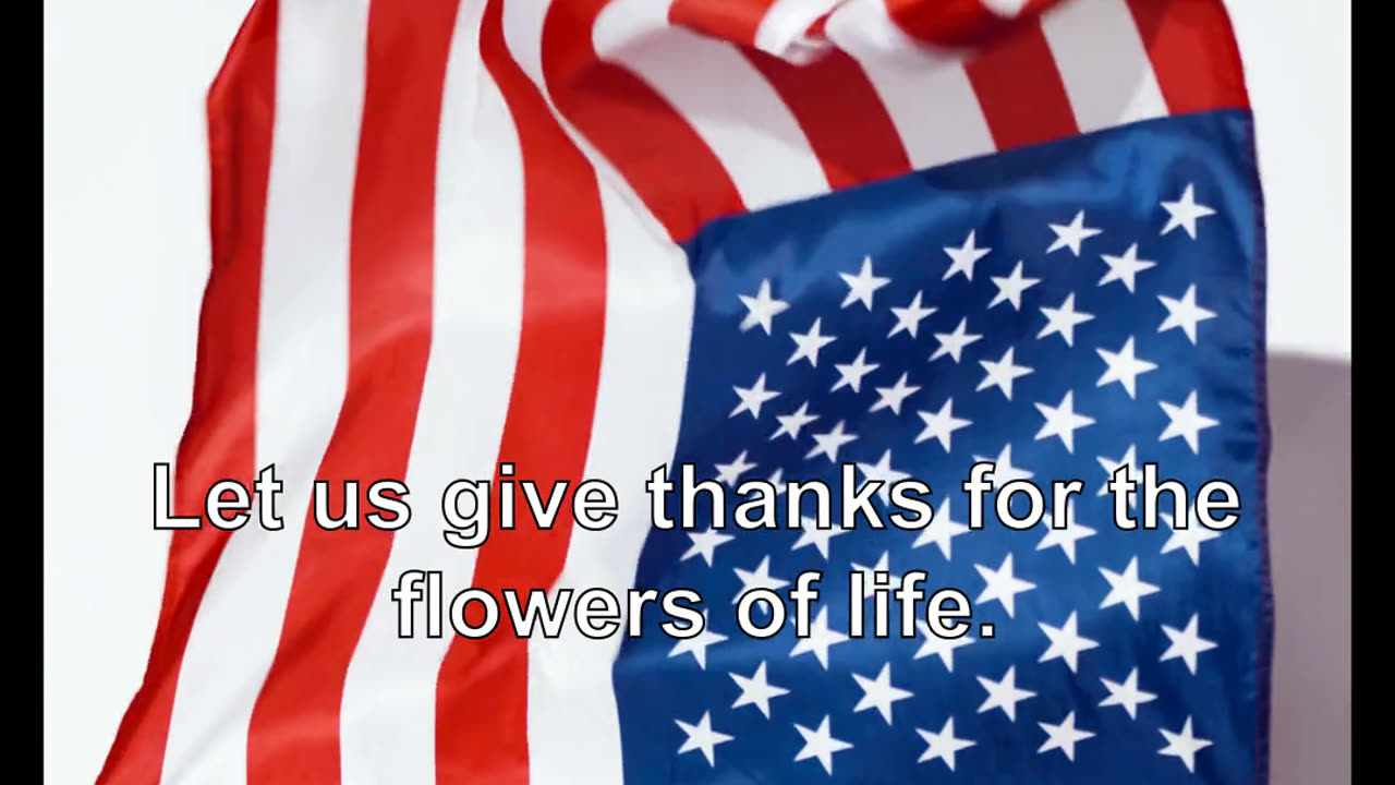 Let us give thanks for the flowers of life.