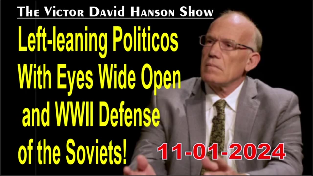 Victor Davis Hanson: Left-leaning Politicos With Eyes Wide Open and WWII Defense of the Soviets!