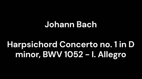 Harpsichord Concerto no. 1 in D minor, BWV 1052 - I. Allegro