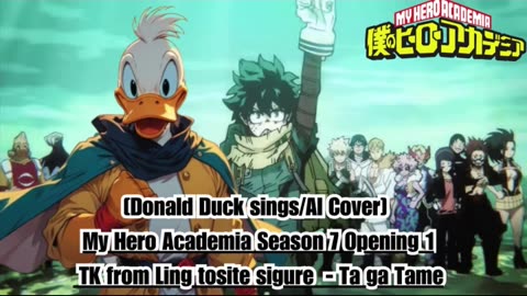 [Donald Duck sings/AI Cover] My Hero Academia Season 7 OP 1 TK from Ling tosite sigure - TagaTame