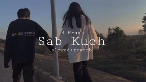 Sab kuch | B Praak | slowed+reverb