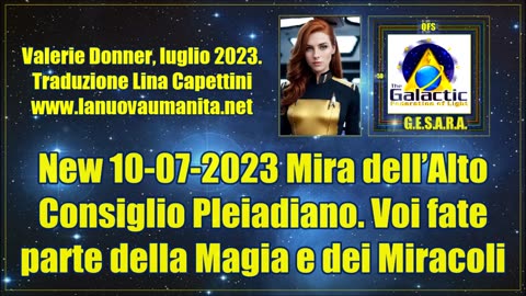 New 10-07-2023 Mira dell’Alto Consiglio Pleiadiano. Voi fate parte della Magia e dei Miracoli