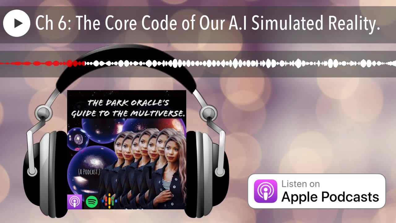 Ch 6： The Core Code of Our A.I Simulated Reality.