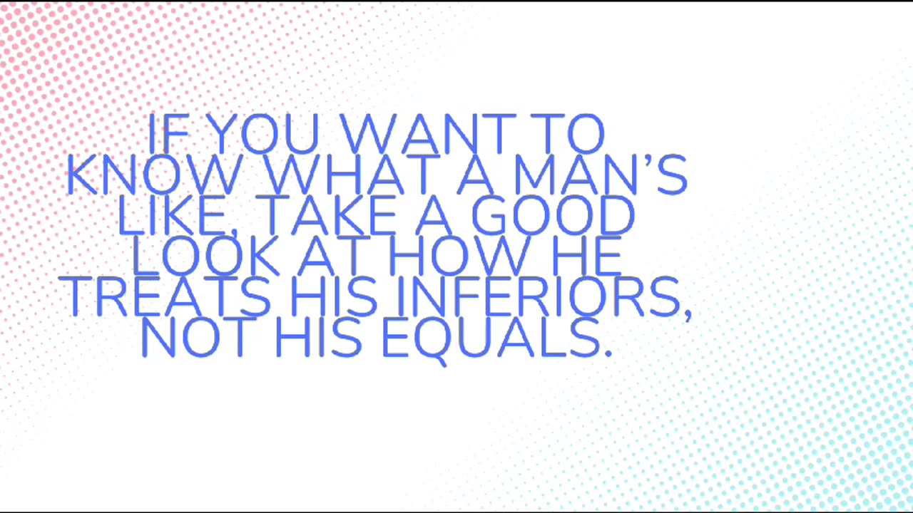 If you want to know what a man's like take a good.Quote