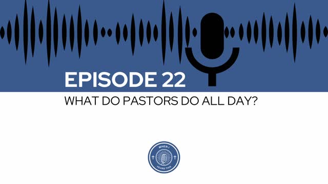 When I Heard This - Episode 22 - What Do Pastors Do All Day?