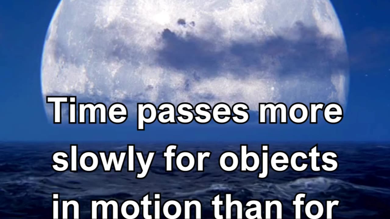 Time passes more slowly for objects in motion than for stationary objects