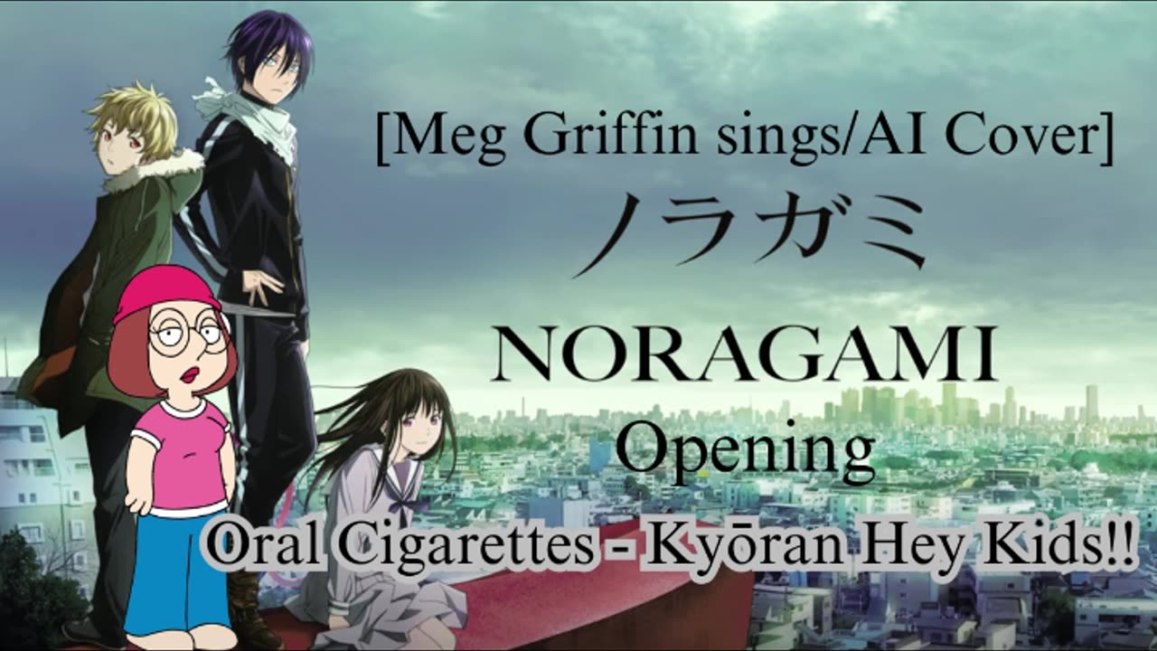 [Meg Griffin sings/AI Cover] Noragami Aragoto OP THE ORAL CIGARETTES - Kyouran Hey Kids!!