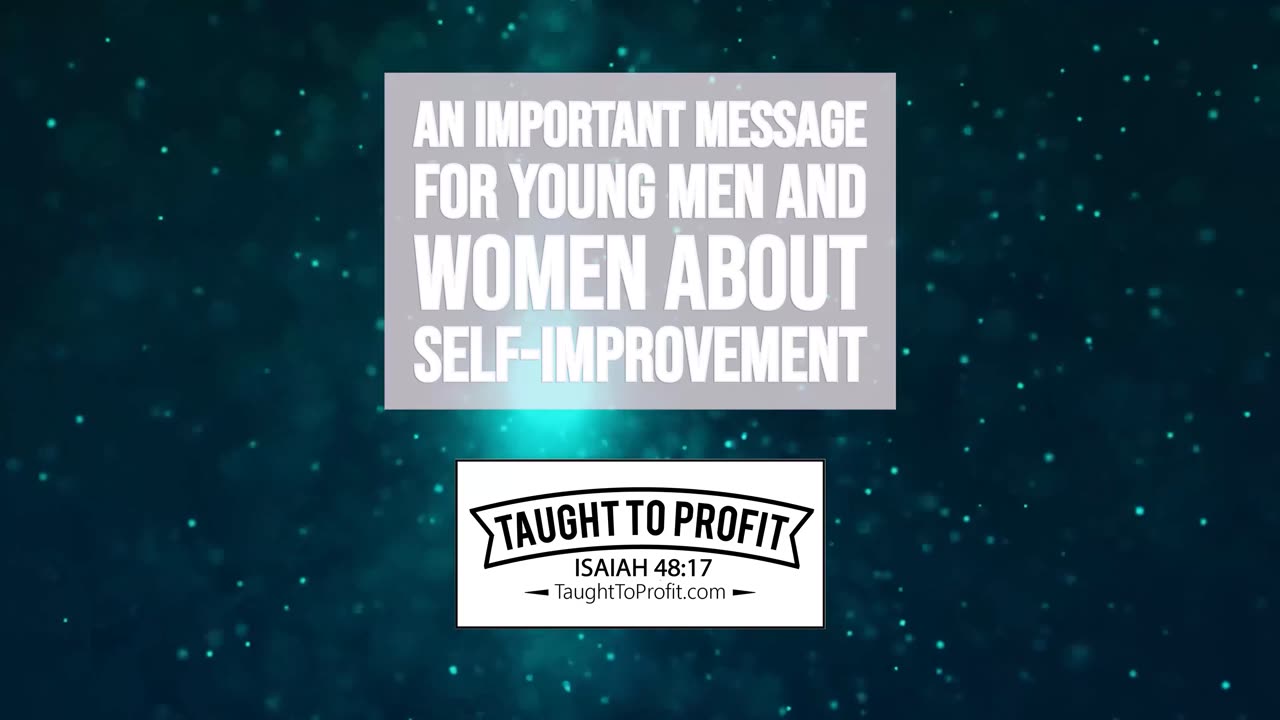 An Important Message For Young Men And Women About Self-Improvement (This Is Also For Old People 😊)!