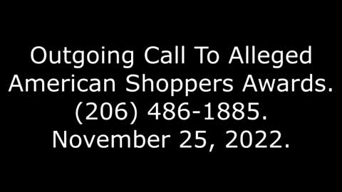 Outgoing Call To Alleged American Shoppers Awards: (206) 486-1885, 11/25/22