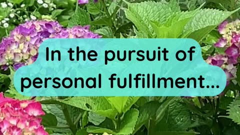 In the pursuit of personal fulfillment...