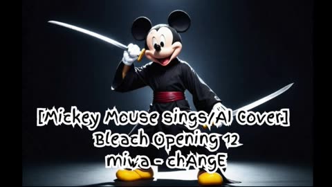 [Mickey Mouse sings/AI Cover] Bleach Opening 12 miwa 『chAngE』