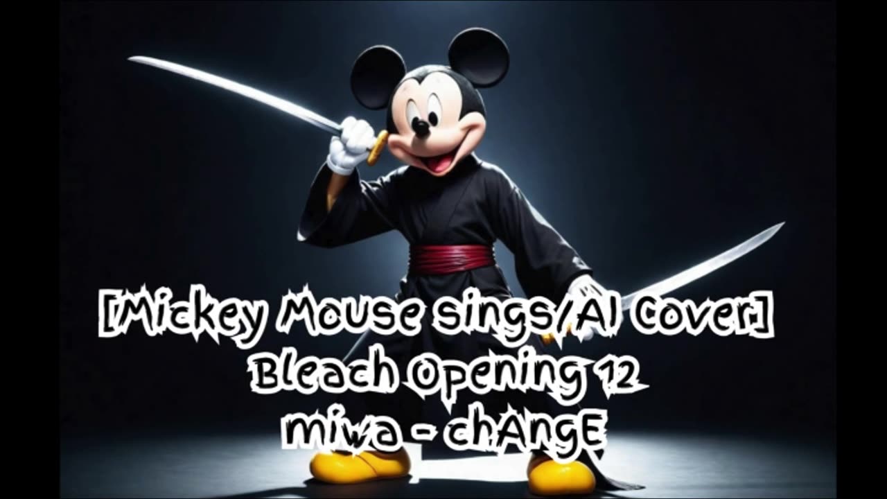 [Mickey Mouse sings/AI Cover] Bleach Opening 12 miwa 『chAngE』