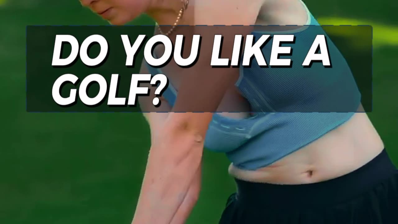 DO YOU LIKE A GOLF?