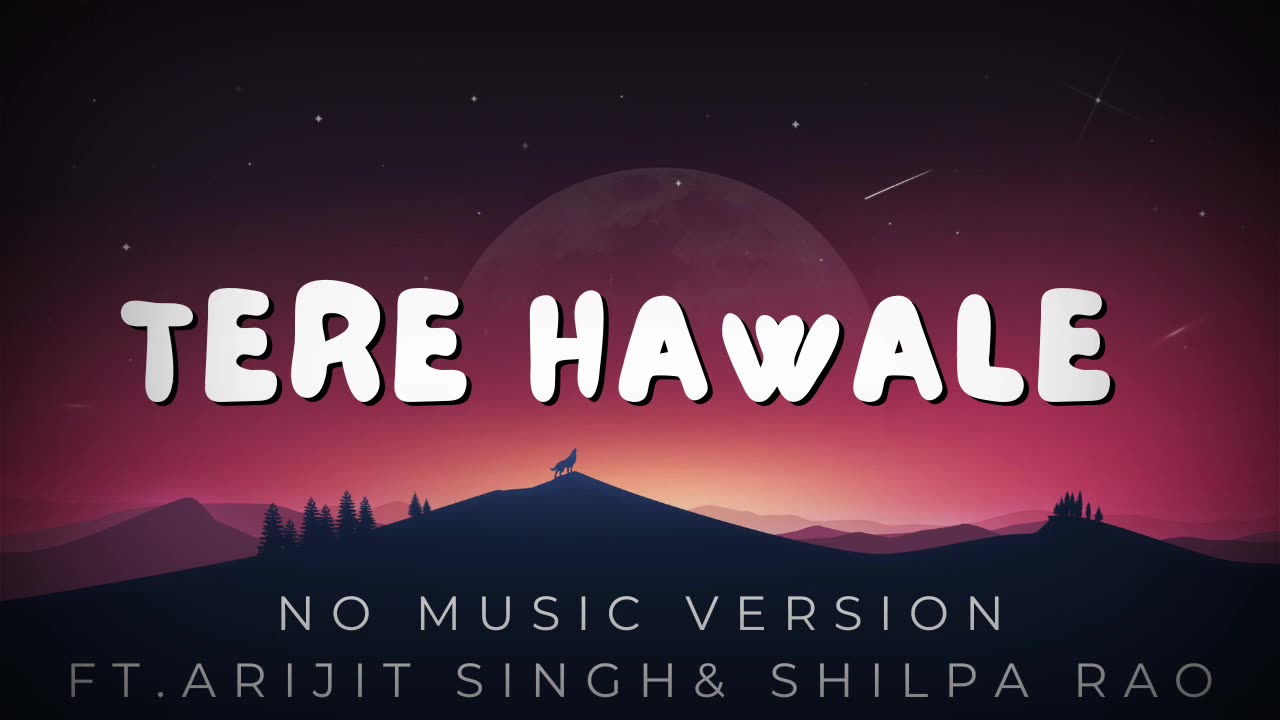 TERE HAWALE ft. Arijit Singh & Shilpa rao NO MUSIC VERSION