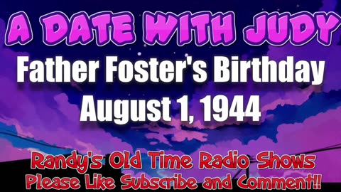 44-08-01 A Date With Judy Father Foster's Birthday
