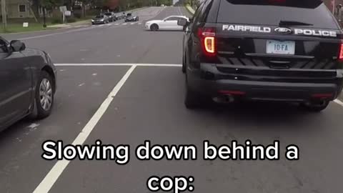 Slowing down behind a cop: