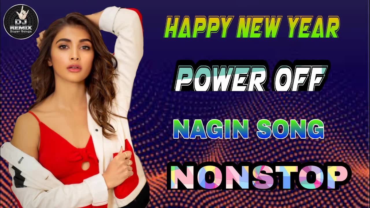 HAPPY NEW YEAR POWER OFF NAGIN SONG NONSTOP