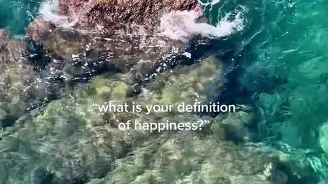 "what is your definition -of happiness?"