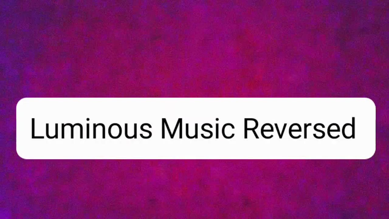 LUMINOUS MUSIC REVERSED