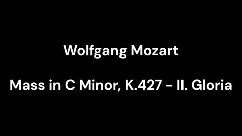 Mass in C Minor, K.427 - II. Gloria