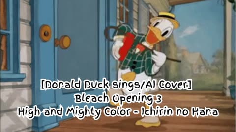 [Donald Duck sings/AI Cover] Bleach Opening 3 High and Mighty Color - Ichirin no Hana