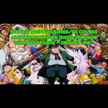 [Peter Griffin sings/AI Cover] Hunter x Hunter (2011) ハンター×ハンター Opening Ono Masatoshi - departure!