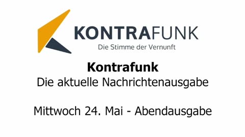 Kontrafunk - Die Aktuelle Nachrichtenausgabe - Mittwoch 24.05.2023 - Abendausgabe