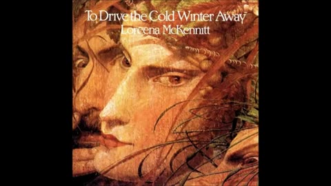 Loreena McKennittTo, Drive the Cold Winter Away-1987