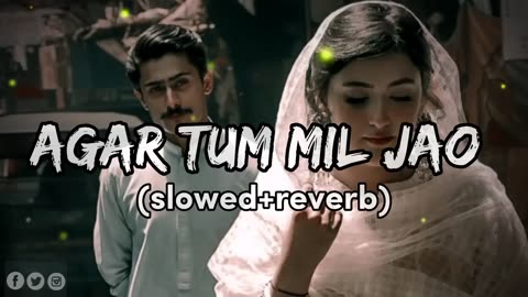 Agar tum mil jao || {slow+Reverbed}