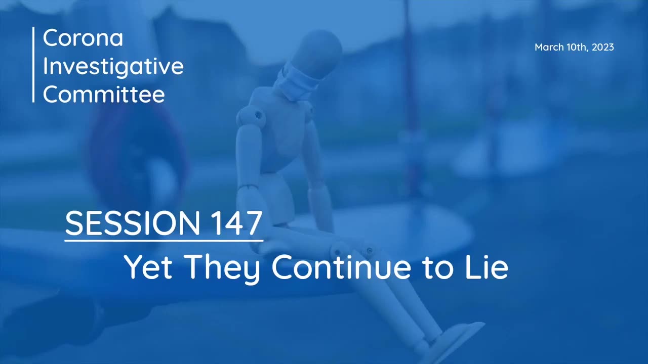 Corona Investigative Committee - Session 146 - Yet They Continue to Lie - March 10 2023