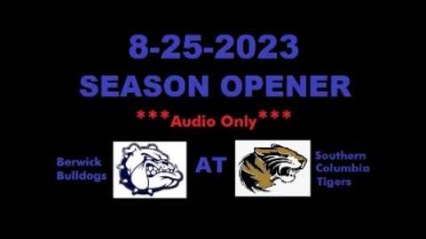 8-25-2023 - ***AUDIO ONLY*** - Berwick Bulldogs At Southern Columbia Tigers