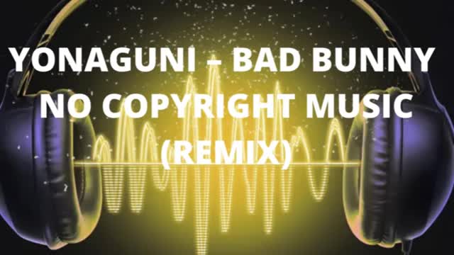 BAD BUNNY – YONAGUNI || REMIX || NO COPYRIGHT MUSIC🔥🎶