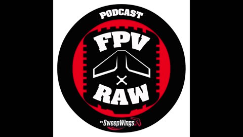 FPV RAW podcast - Weekly Ramble 7-3-2024