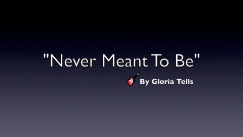 NEVER MEANT TO BE-GENRE MODERN POP-LYRICS BY GLORIA TELLS