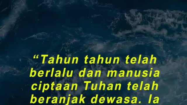 “Tahun tahun telah berlalu dan manusia ciptaan Tuhan telah beranjak dewasa.