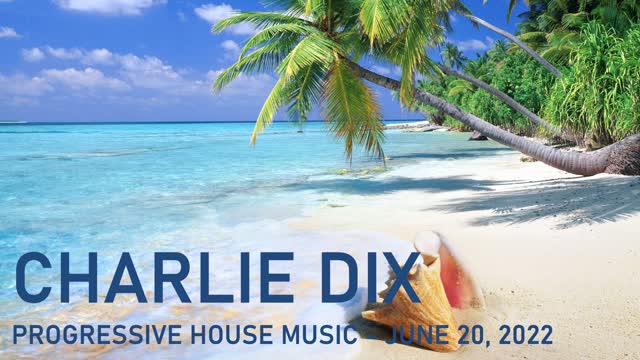 Progressive House Music - Charlie Dix - June 20, 2022