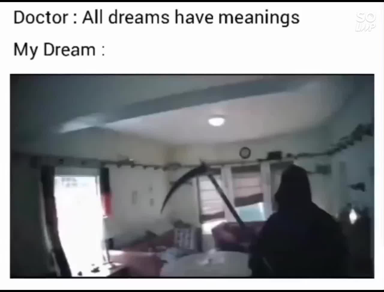 Doctor said all dreams has meanings, meanwhile me