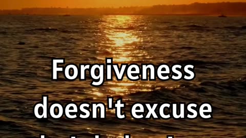 Forgiveness doesn't excuse their behaviour