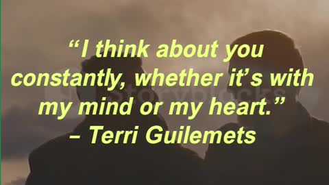 “I think about you constantly, whether it’s with my mind or my heart.” – Terri Guilemets