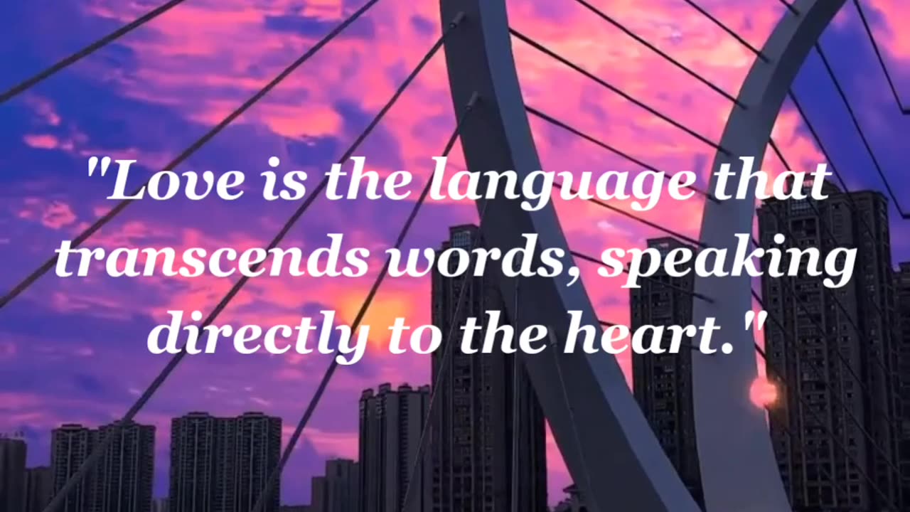 "Love is the language that transcends words, speaking directly to the heart."