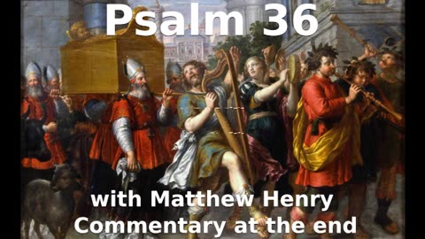 📖🕯 Holy Bible - Psalm 36 with Matthew Henry Commentary at the end.