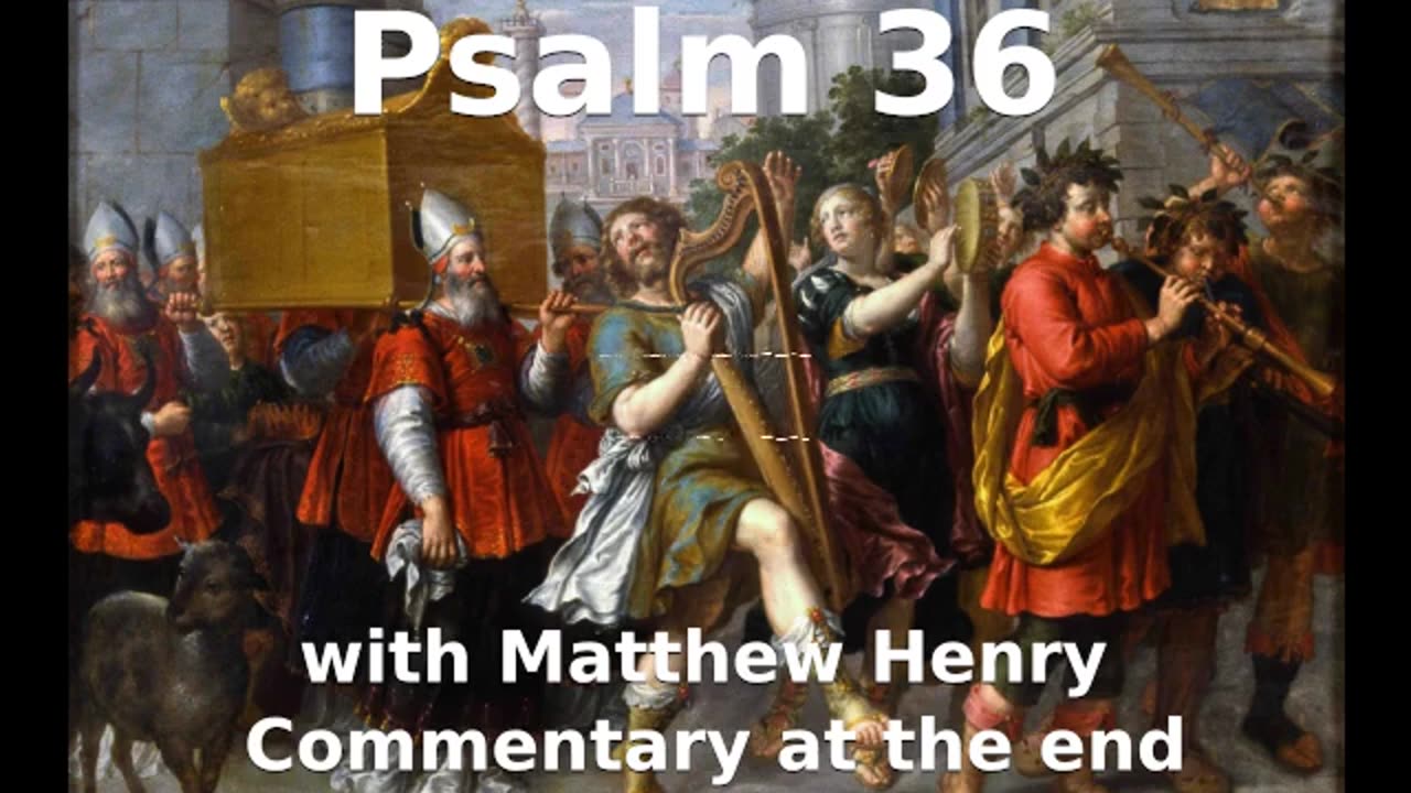 📖🕯 Holy Bible - Psalm 36 with Matthew Henry Commentary at the end.
