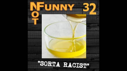 NotFunny Episode 32 – Sorta Racist