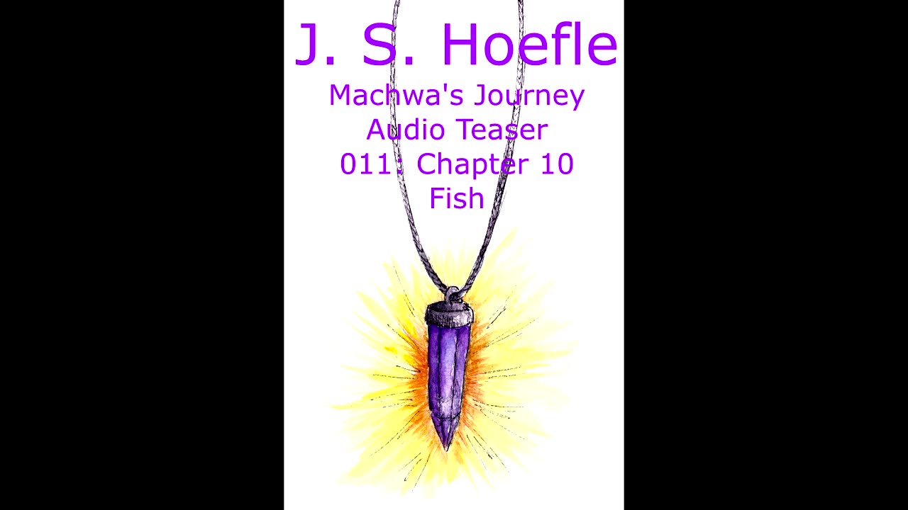 Machwa's Journey Audio Teaser by J.S. Hoefle - 011 - Chapter Ten