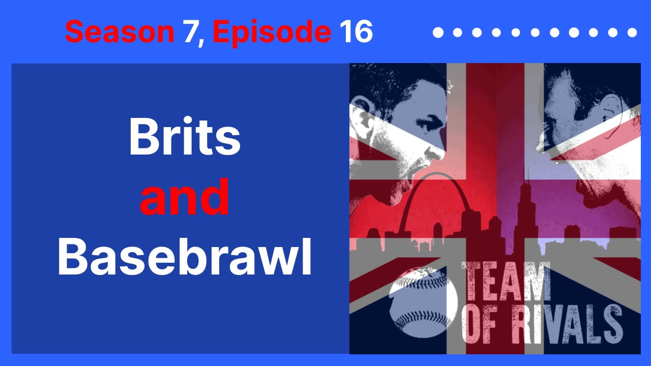 Season 7, Episode 16 – Brits and Basebrawl | Team of Rivals Podcast