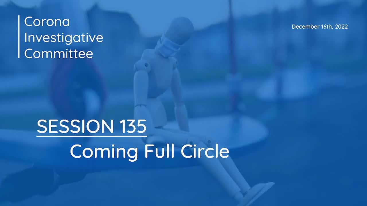 Corona Investigative Committee - Session 135 - Coming Full Circle