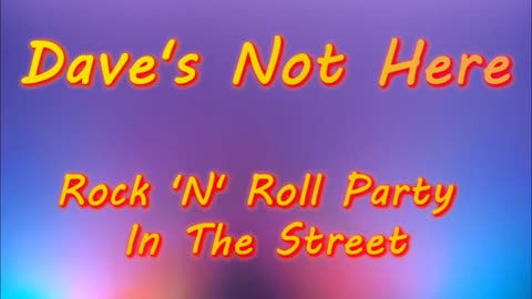 Dave's Not Here - Rock 'N' Roll Party In The Street